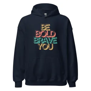 BE BOLD BRAVE YOU Motivational Inspirational Graphic Hoodie for Women